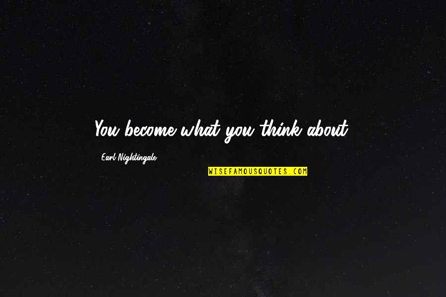Franklin Delano Roosevelt Quotes By Earl Nightingale: You become what you think about.