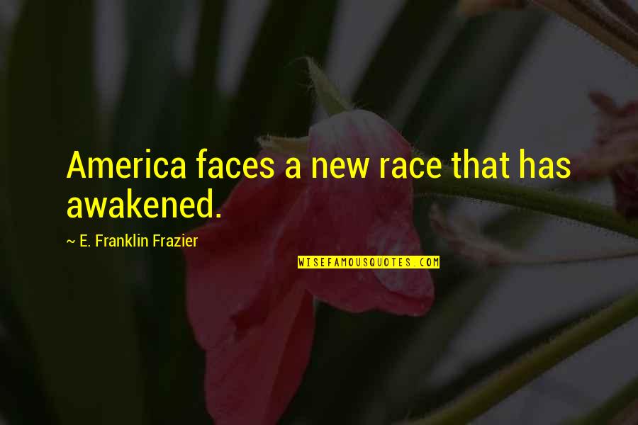 Franklin Frazier Quotes By E. Franklin Frazier: America faces a new race that has awakened.