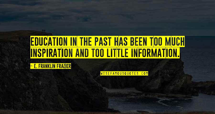 Franklin Frazier Quotes By E. Franklin Frazier: Education in the past has been too much