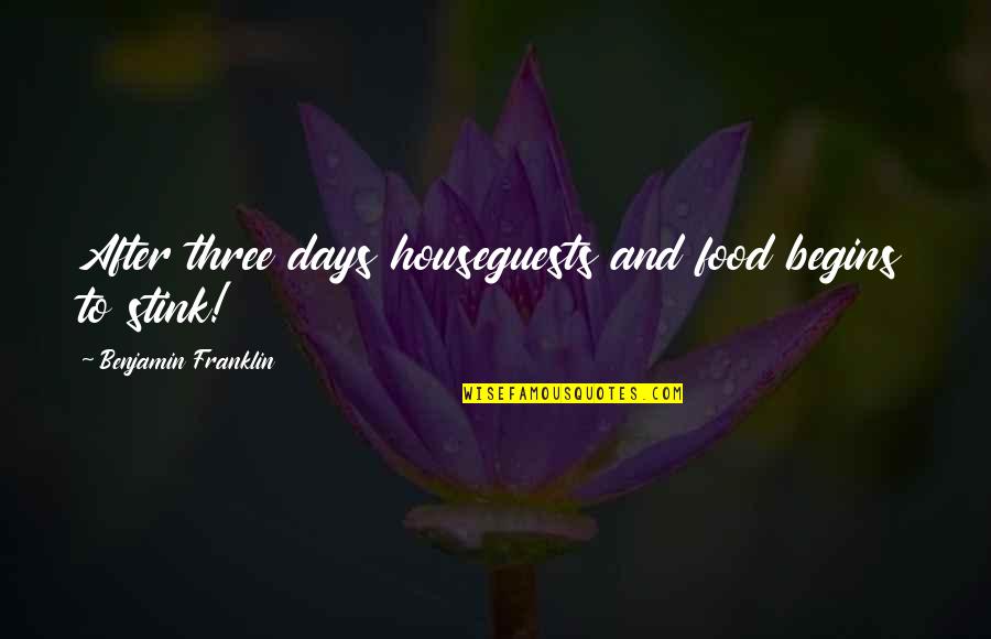 Franklin Quotes By Benjamin Franklin: After three days houseguests and food begins to