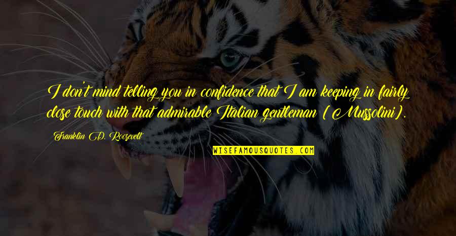 Franklin Roosevelt Quotes By Franklin D. Roosevelt: I don't mind telling you in confidence that Franklin Roosevelt Quotes By Franklin D. Roosevelt: I don't mind telling you in confidence that