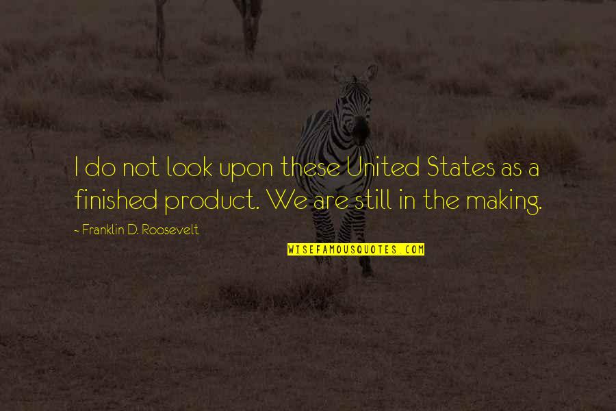Franklin Roosevelt Quotes By Franklin D. Roosevelt: I do not look upon these United States Franklin Roosevelt Quotes By Franklin D. Roosevelt: I do not look upon these United States