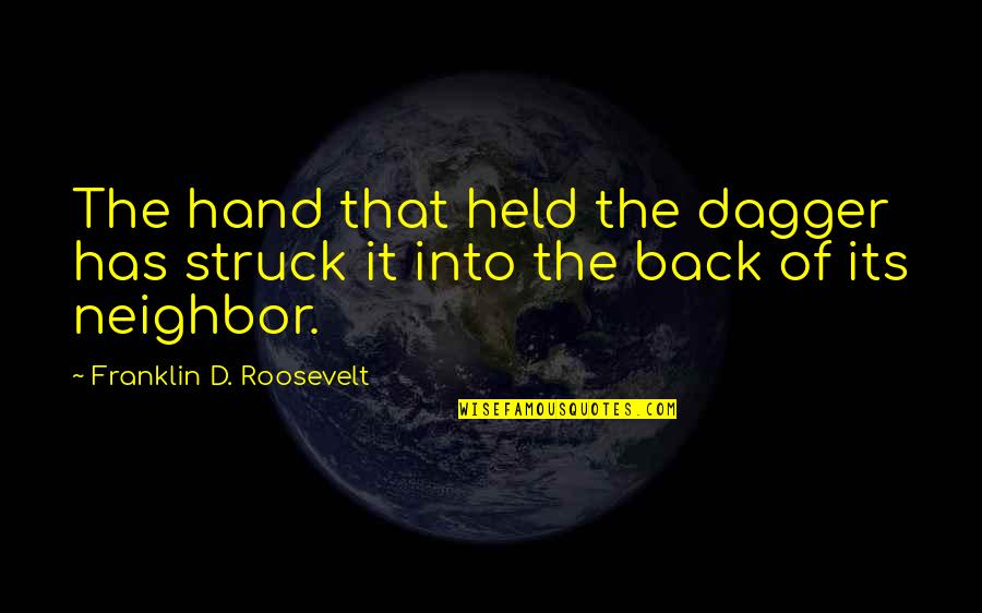 Franklin Roosevelt Quotes By Franklin D. Roosevelt: The hand that held the dagger has struck Franklin Roosevelt Quotes By Franklin D. Roosevelt: The hand that held the dagger has struck