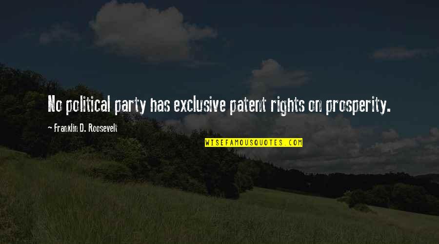 Franklin Roosevelt Quotes By Franklin D. Roosevelt: No political party has exclusive patent rights on Franklin Roosevelt Quotes By Franklin D. Roosevelt: No political party has exclusive patent rights on