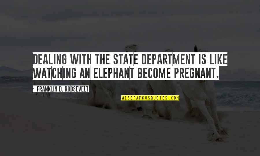 Franklin Roosevelt Quotes By Franklin D. Roosevelt: Dealing with the State Department is like watching Franklin Roosevelt Quotes By Franklin D. Roosevelt: Dealing with the State Department is like watching