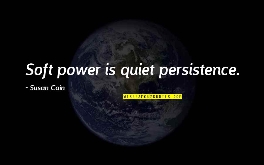Franklin Templeton Famous Quotes By Susan Cain: Soft power is quiet persistence. Franklin Templeton Famous Quotes By Susan Cain: Soft power is quiet persistence.