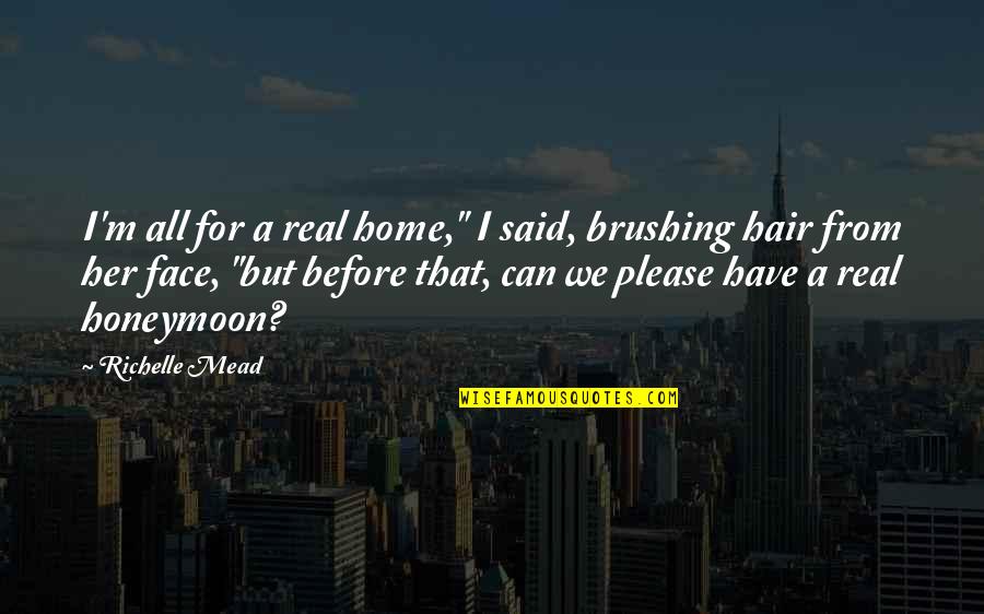 Frankliniana Quotes By Richelle Mead: I'm all for a real home," I said,