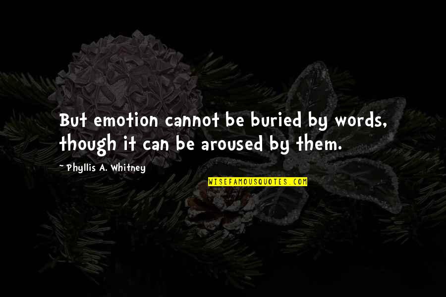 Franklins Faith Quotes By Phyllis A. Whitney: But emotion cannot be buried by words, though