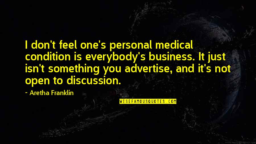 Franklin's Quotes By Aretha Franklin: I don't feel one's personal medical condition is