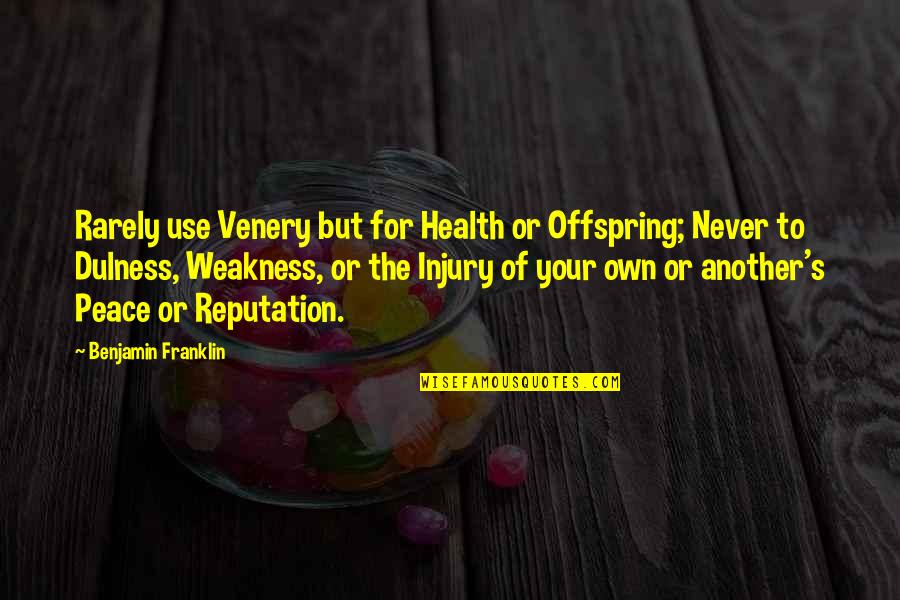Franklin's Quotes By Benjamin Franklin: Rarely use Venery but for Health or Offspring;