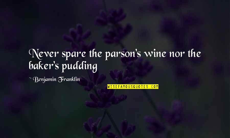 Franklin's Quotes By Benjamin Franklin: Never spare the parson's wine nor the baker's
