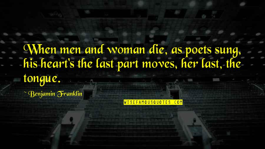 Franklin's Quotes By Benjamin Franklin: When men and woman die, as poets sung,