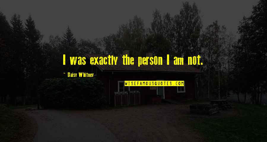 Frankness Clipart Quotes By Daisy Whitney: I was exactly the person I am not.