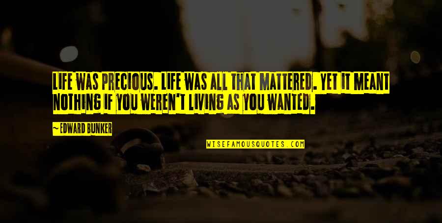 Frankovitch Enterprises Quotes By Edward Bunker: Life was precious. Life was all that mattered.