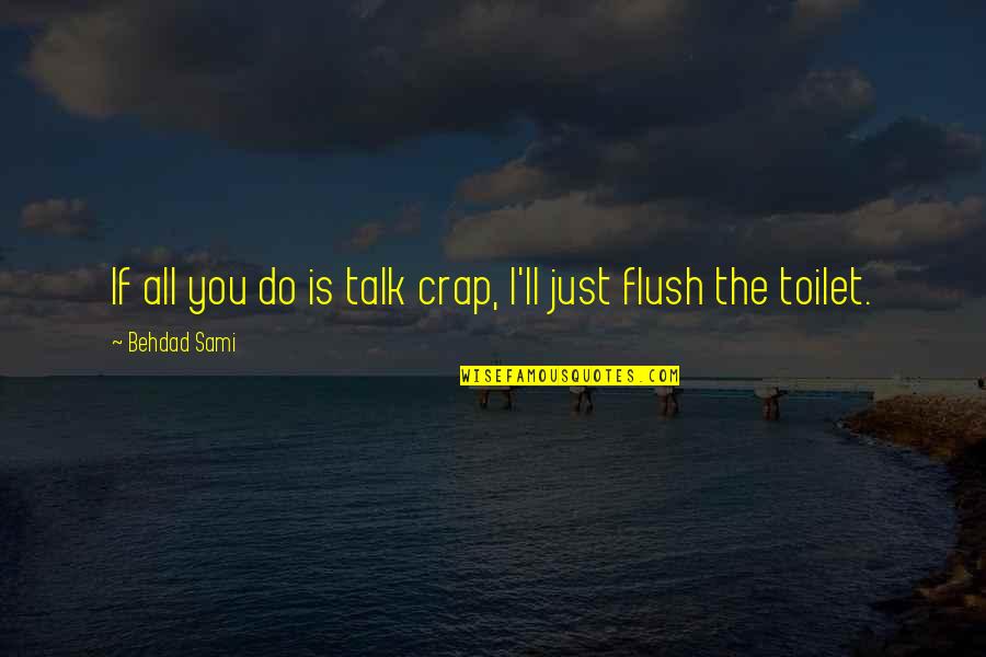 Frankovitch Quotes By Behdad Sami: If all you do is talk crap, I'll Frankovitch Quotes By Behdad Sami: If all you do is talk crap, I'll