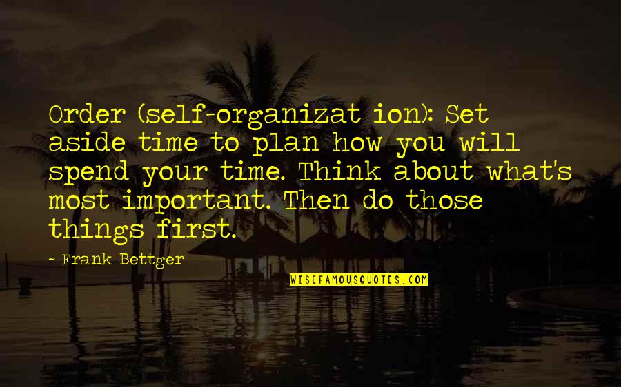 Frank's Quotes By Frank Bettger: Order (self-organizat ion): Set aside time to plan