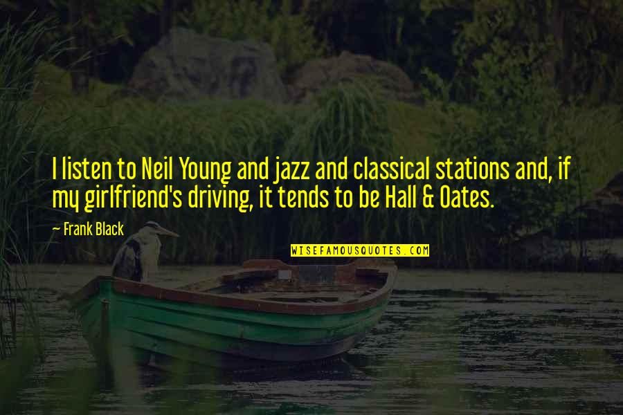 Frank's Quotes By Frank Black: I listen to Neil Young and jazz and