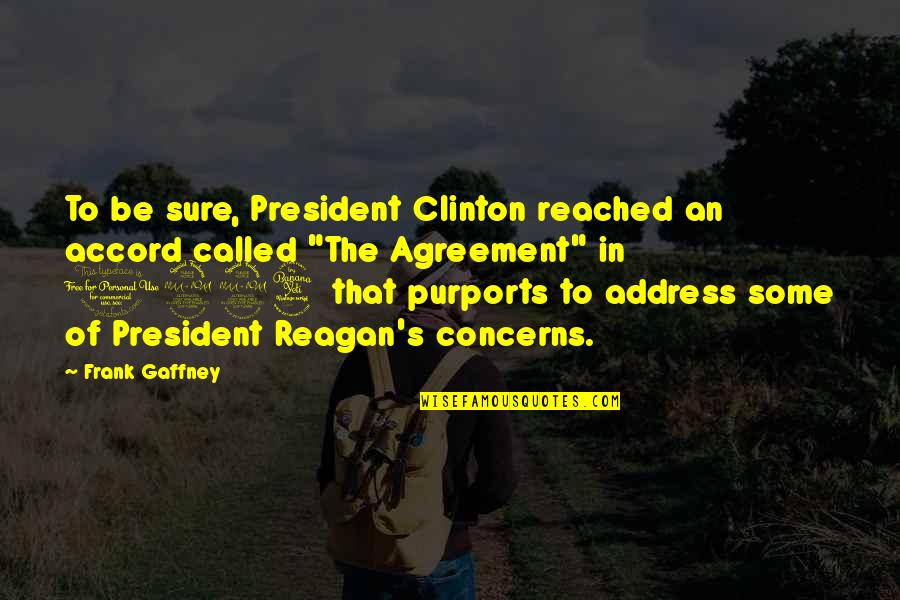 Frank's Quotes By Frank Gaffney: To be sure, President Clinton reached an accord