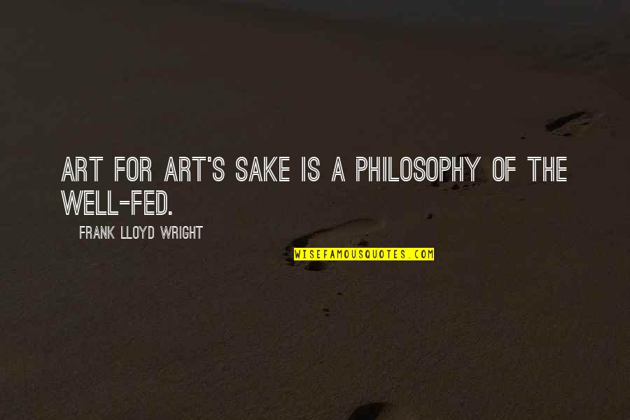 Frank's Quotes By Frank Lloyd Wright: Art for art's sake is a philosophy of