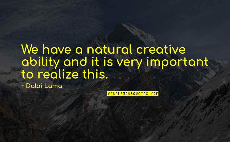 Frankum Ac Quotes By Dalai Lama: We have a natural creative ability and it