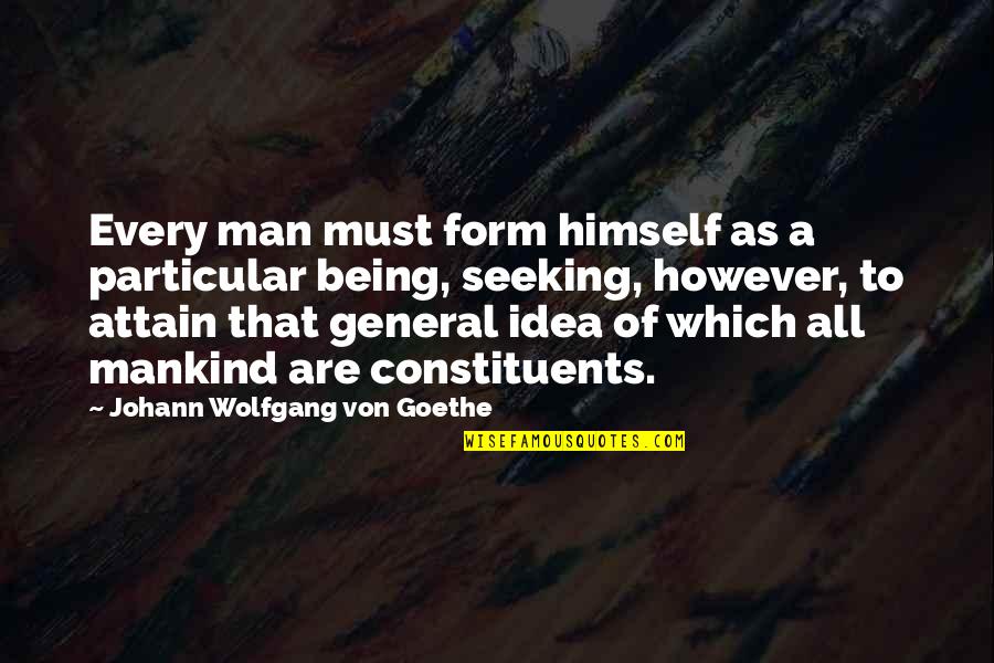 Frannie 911 Quotes By Johann Wolfgang Von Goethe: Every man must form himself as a particular