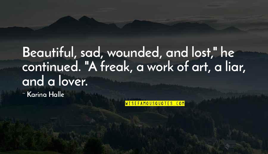 Frannie Lancaster Quotes By Karina Halle: Beautiful, sad, wounded, and lost," he continued. "A