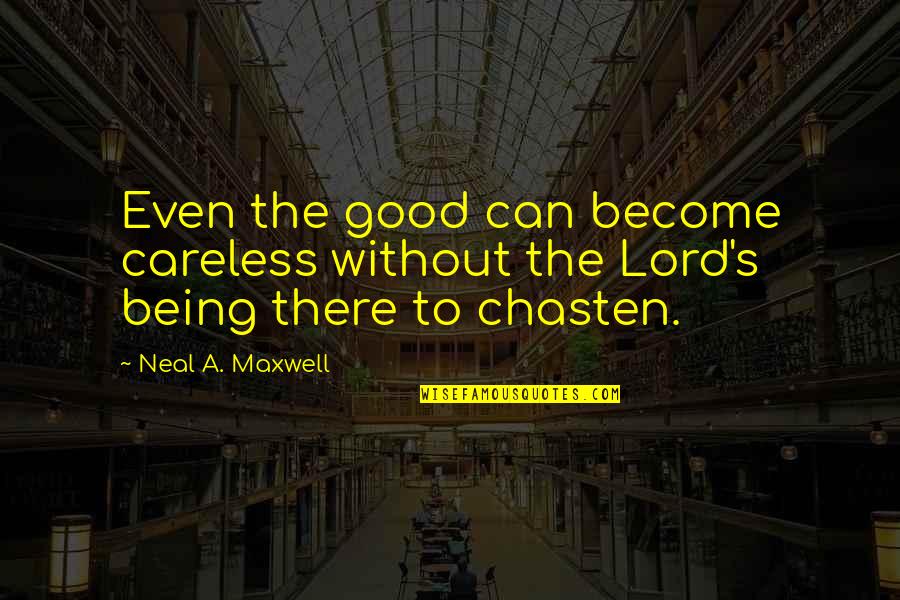 Frannie Lancaster Quotes By Neal A. Maxwell: Even the good can become careless without the
