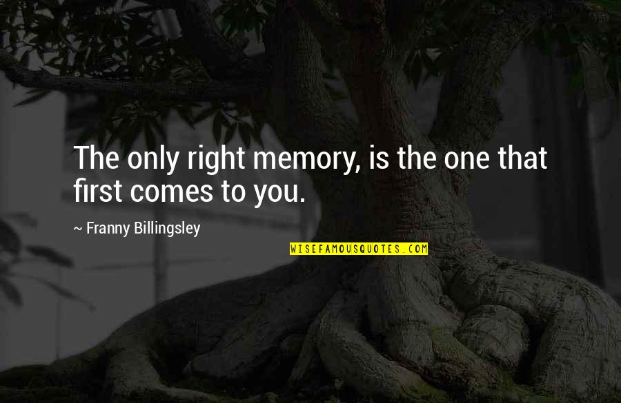 Franny Billingsley Quotes By Franny Billingsley: The only right memory, is the one that