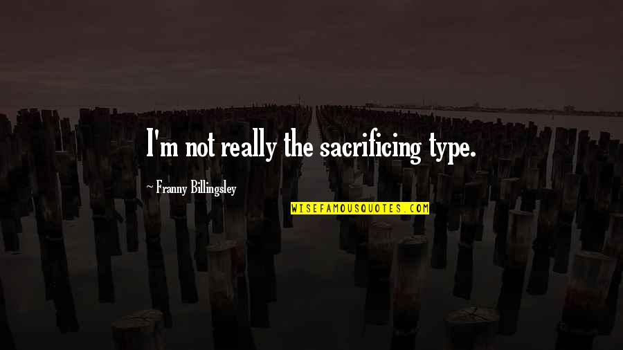 Franny Quotes By Franny Billingsley: I'm not really the sacrificing type.