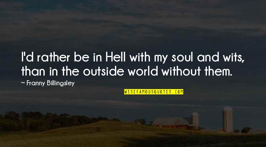 Franny's Quotes By Franny Billingsley: I'd rather be in Hell with my soul