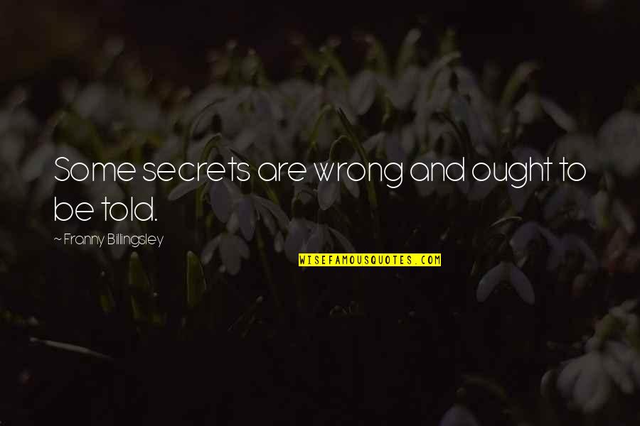 Franny's Quotes By Franny Billingsley: Some secrets are wrong and ought to be