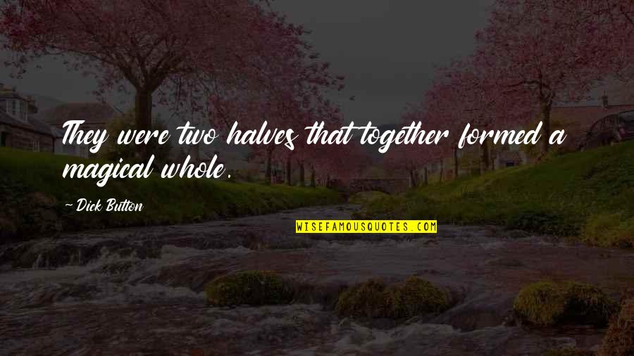 Franol Quotes By Dick Button: They were two halves that together formed a