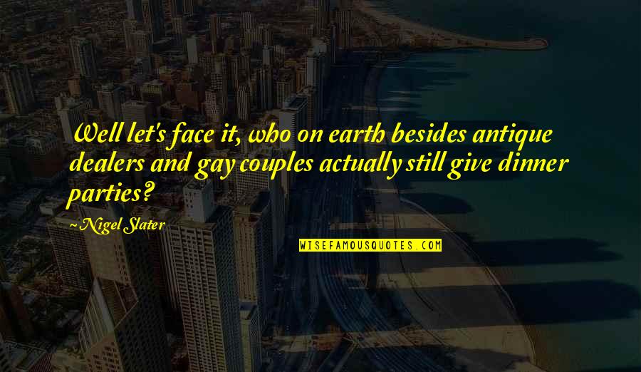 Franova Quotes By Nigel Slater: Well let's face it, who on earth besides Franova Quotes By Nigel Slater: Well let's face it, who on earth besides