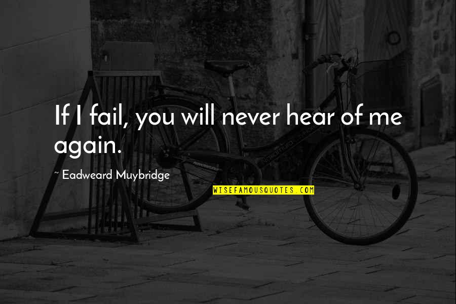 Franquear Definicion Quotes By Eadweard Muybridge: If I fail, you will never hear of Franquear Definicion Quotes By Eadweard Muybridge: If I fail, you will never hear of