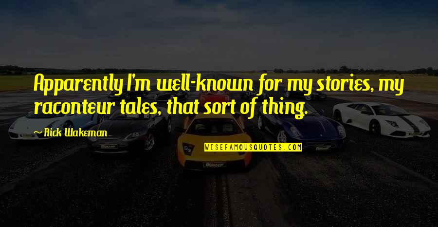 Franquear Definicion Quotes By Rick Wakeman: Apparently I'm well-known for my stories, my raconteur