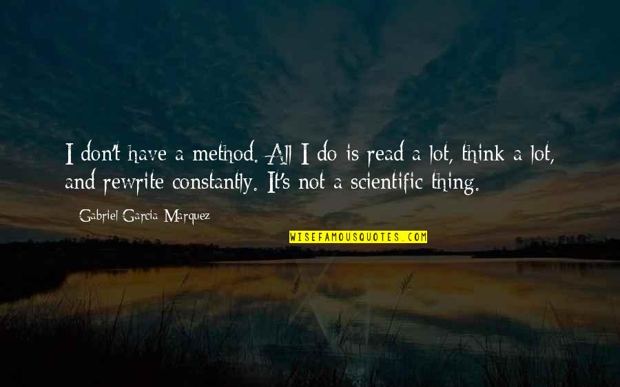 Franquear El Quotes By Gabriel Garcia Marquez: I don't have a method. All I do Franquear El Quotes By Gabriel Garcia Marquez: I don't have a method. All I do