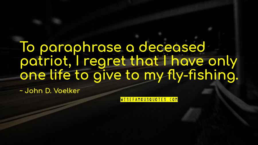 Franquelin Qu Bec Quotes By John D. Voelker: To paraphrase a deceased patriot, I regret that Franquelin Qu Bec Quotes By John D. Voelker: To paraphrase a deceased patriot, I regret that