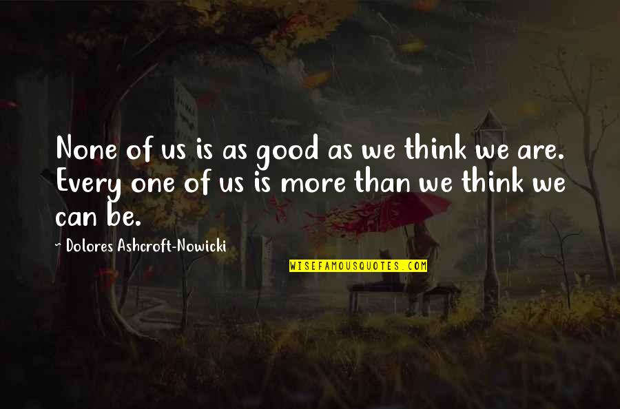 Franques Tavern Quotes By Dolores Ashcroft-Nowicki: None of us is as good as we Franques Tavern Quotes By Dolores Ashcroft-Nowicki: None of us is as good as we