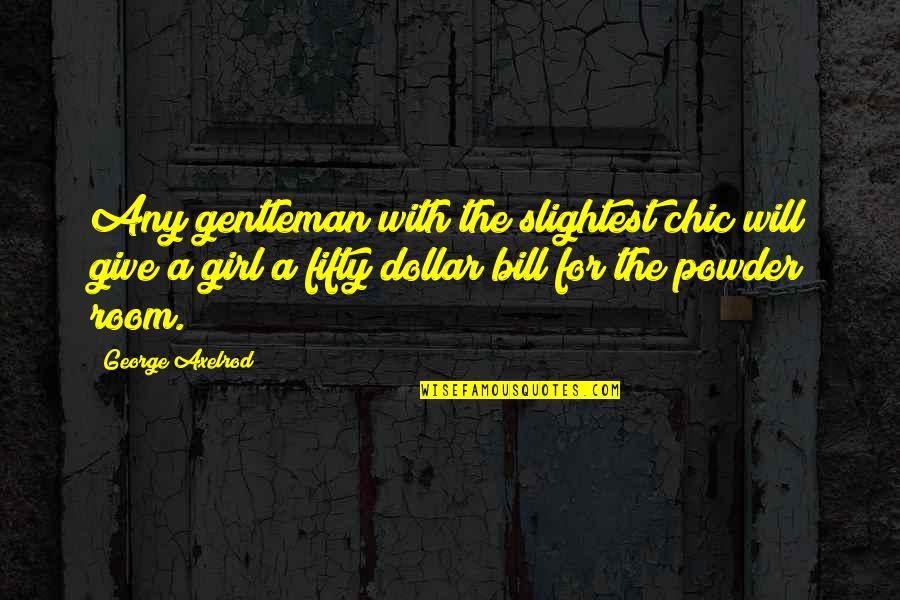 Franquet Construction Quotes By George Axelrod: Any gentleman with the slightest chic will give Franquet Construction Quotes By George Axelrod: Any gentleman with the slightest chic will give