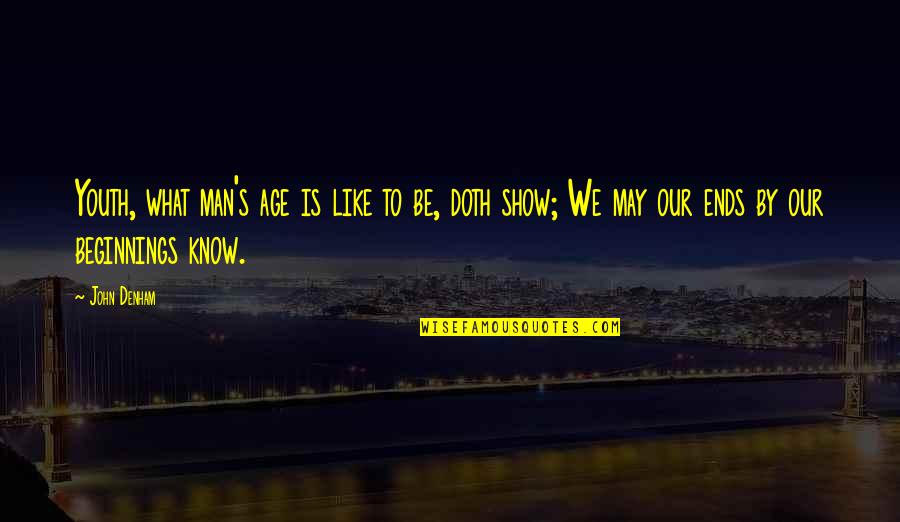 Frans Bauer Quotes By John Denham: Youth, what man's age is like to be, Frans Bauer Quotes By John Denham: Youth, what man's age is like to be,