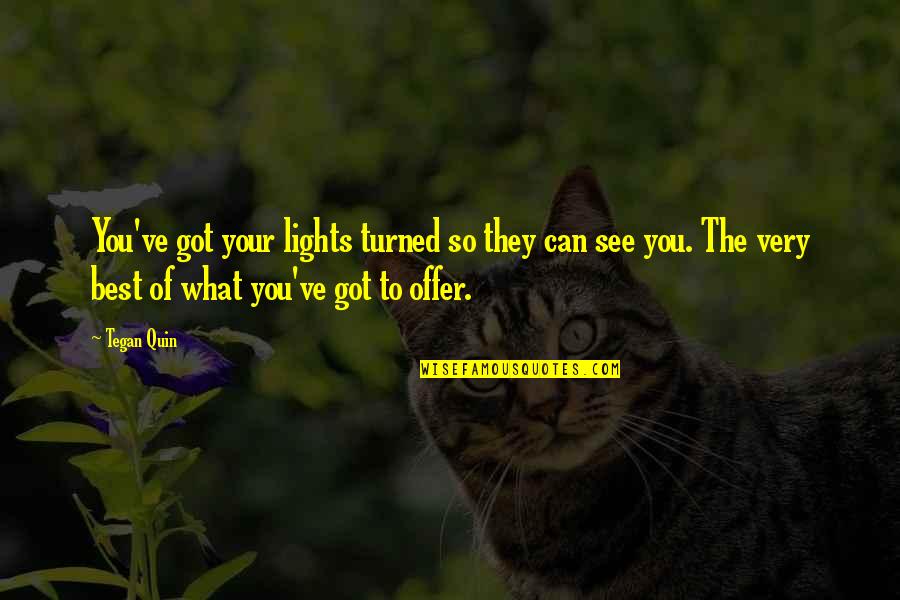 Frans Bauer Quotes By Tegan Quin: You've got your lights turned so they can Frans Bauer Quotes By Tegan Quin: You've got your lights turned so they can