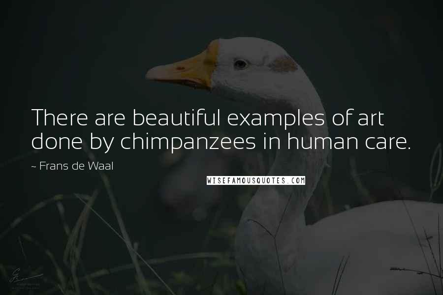 Frans De Waal quotes: There are beautiful examples of art done by chimpanzees in human care.