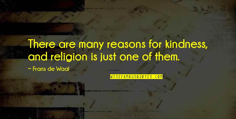 Frans De Waal Quotes By Frans De Waal: There are many reasons for kindness, and religion