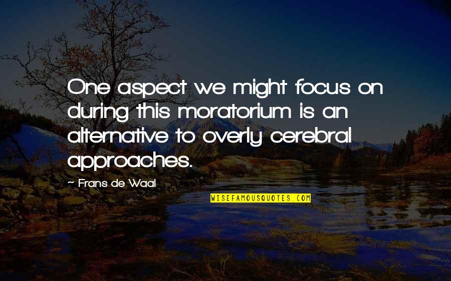 Frans De Waal Quotes By Frans De Waal: One aspect we might focus on during this