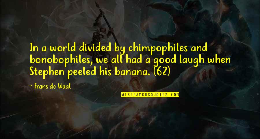 Frans De Waal Quotes By Frans De Waal: In a world divided by chimpophiles and bonobophiles,