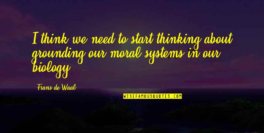 Frans De Waal Quotes By Frans De Waal: I think we need to start thinking about