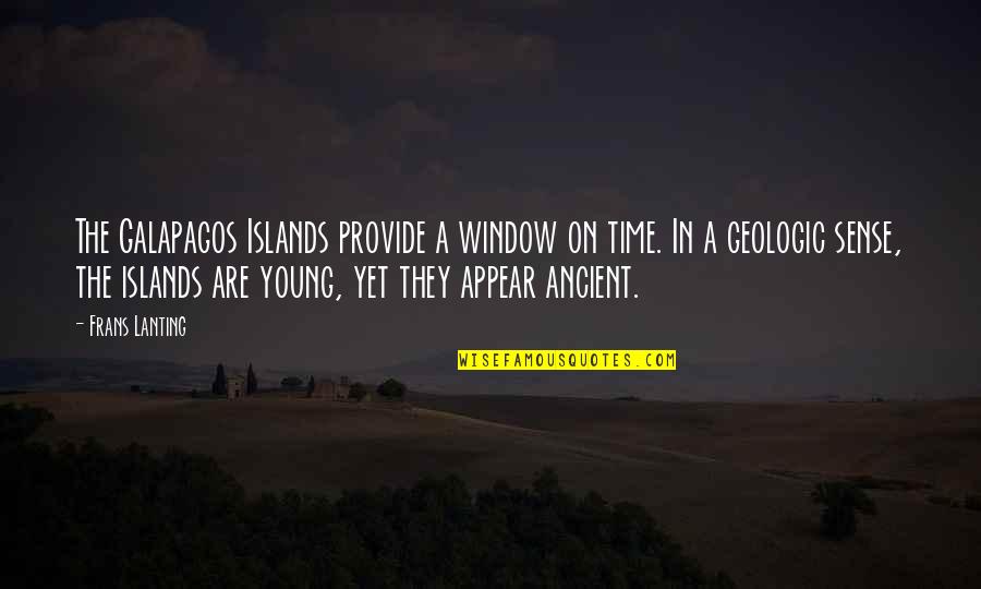 Frans Lanting Quotes By Frans Lanting: The Galapagos Islands provide a window on time.