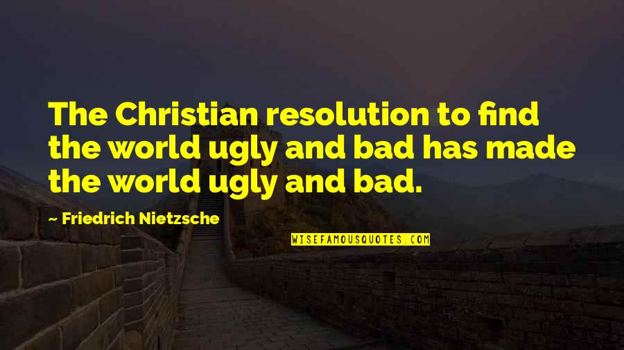 Frans Lanting Quotes By Friedrich Nietzsche: The Christian resolution to find the world ugly