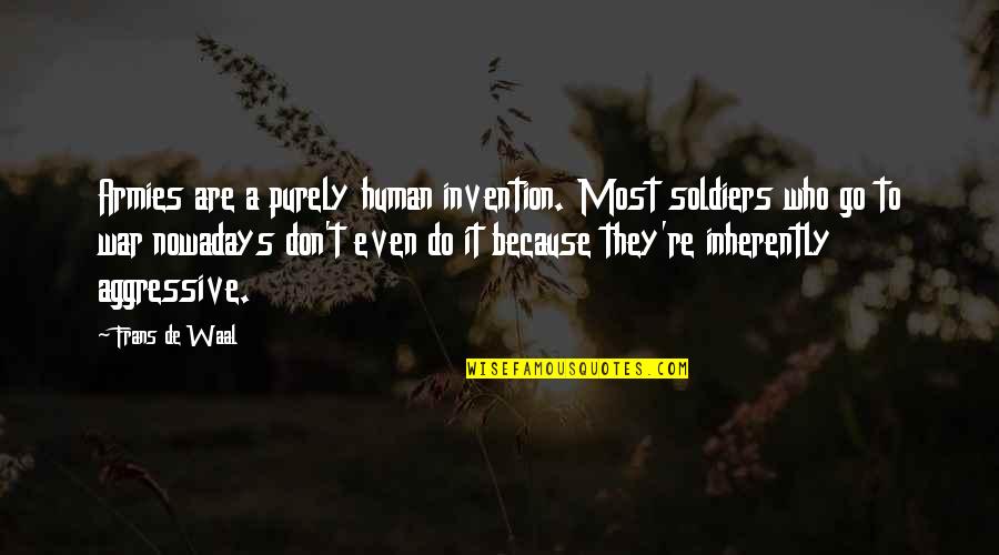 Frans Quotes By Frans De Waal: Armies are a purely human invention. Most soldiers