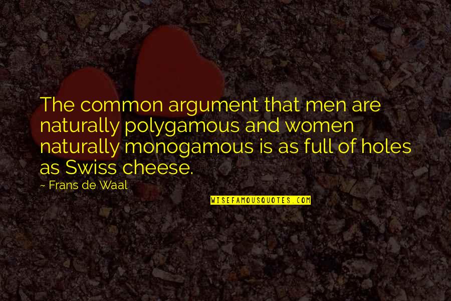 Frans Quotes By Frans De Waal: The common argument that men are naturally polygamous